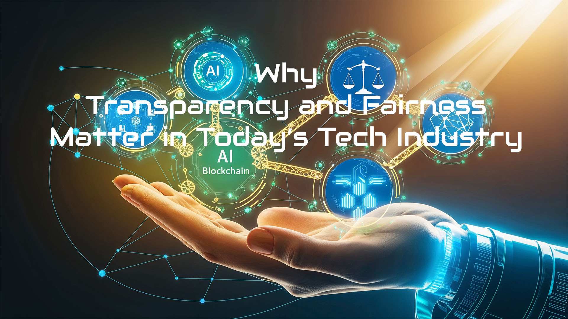 Why Transparency and Fairness Matter in Today’s Tech Industry