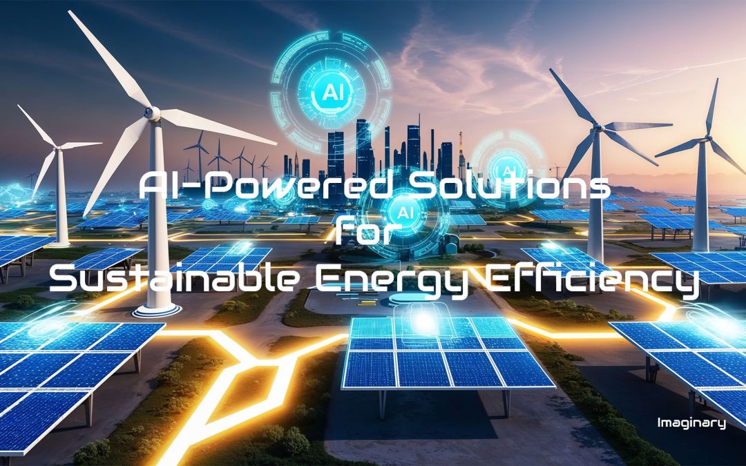 Sustainable Energy Efficiency: Discover 21st Century AI-Powered Solutions